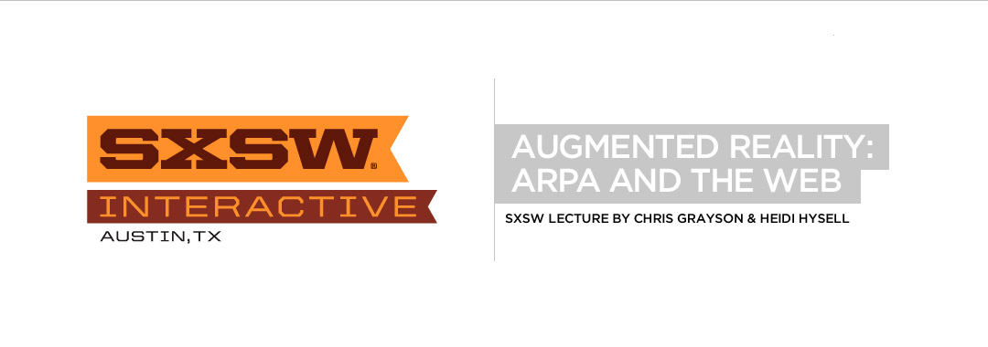 SXSW 2012, Chris Grayson Heidi Hysell, Augmented Reality, ARPA Internet