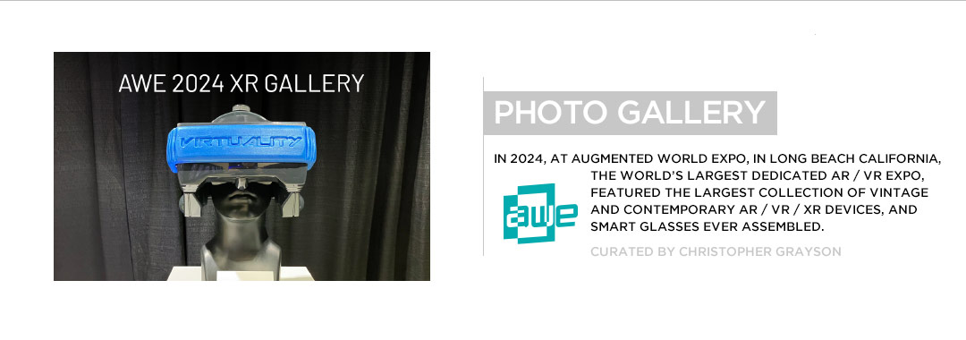 Augmented World Expo (AWE) 2024, XR GALLERY, the largest collection of AR / VR / XR devices and Smart Glasses ever Assembled in one place, curated by Christopher Grayson, Long Beach, CA
